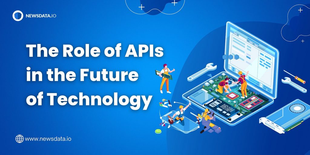 The Role of APIs in the Future of Technology - Stay Updated with the ...