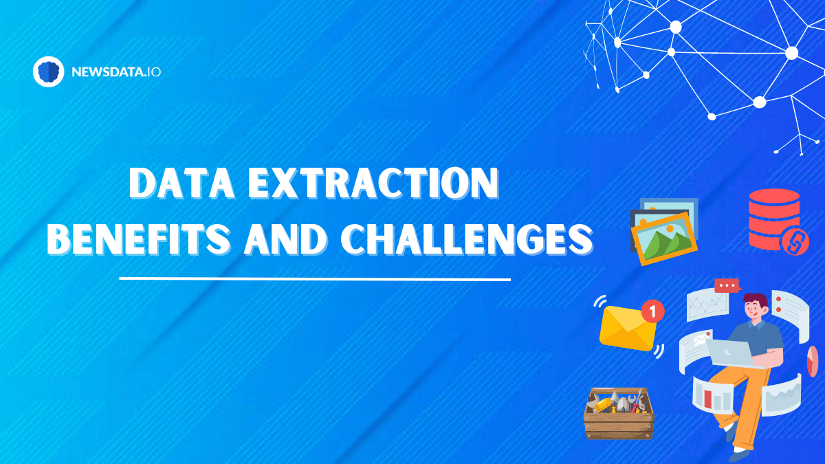 Data Extraction: Benefits and Challenges