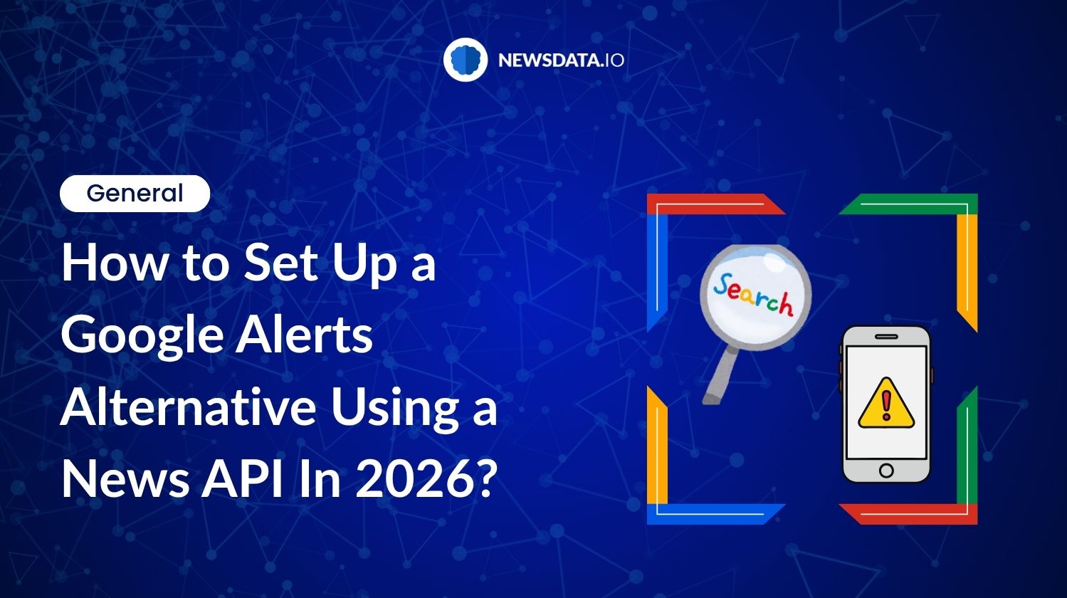 How to Set Up a Google Alerts Alternative Using a News API In 2026 ...
